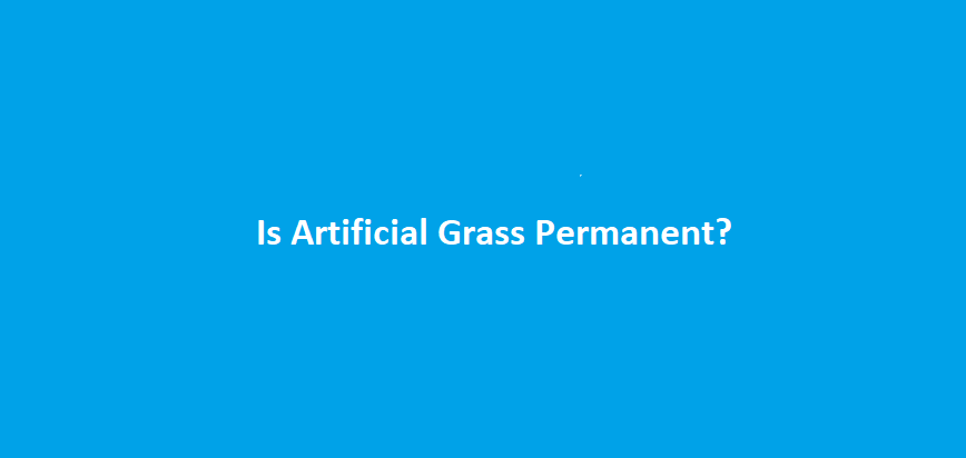 Is Artificial Grass Permanent?